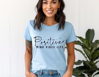 Positive Mind Vibes Life T-Shirt