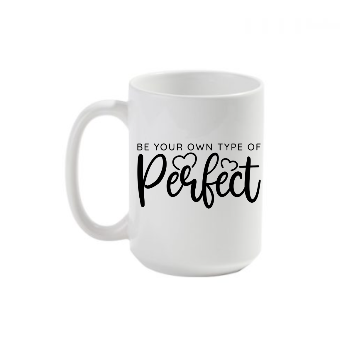 Be Your Own Type Of Perfect Mug