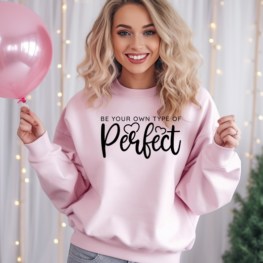 Be Your Own Type Of Perfect Sweatshirt
