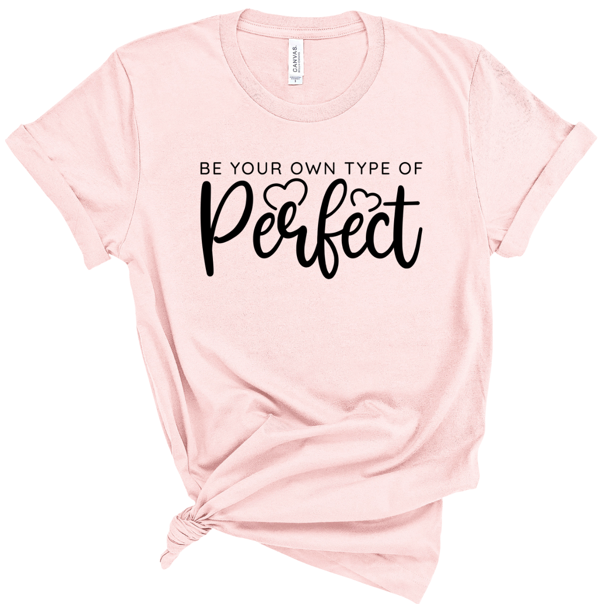 Be Your Own Type Of Perfect T-Shirt