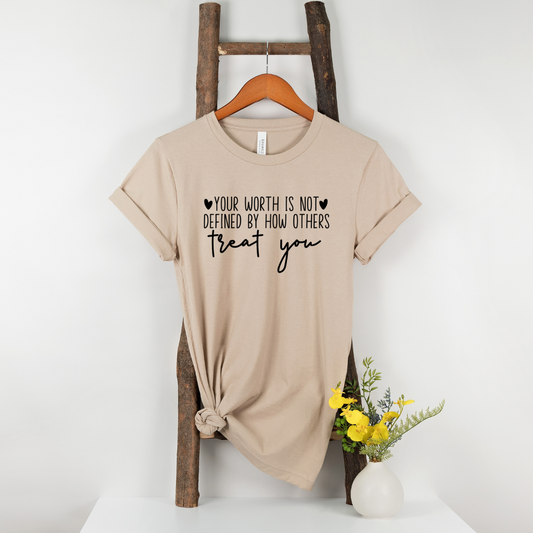Your Worth Is Not Defined By How Others Treat You T-Shirt