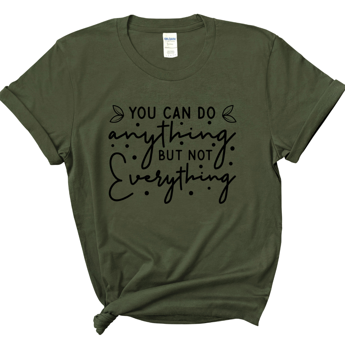 You Can Do Anything But Not Everything Green Tee